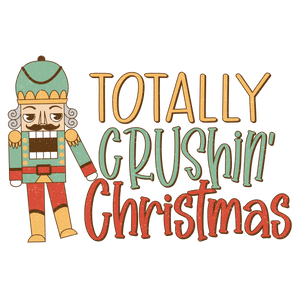 Totally Crushin Christmas Design - DTF Ready To Press