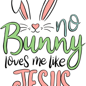 No Bunny Loves Me Like Jesus - Easter Design | Iris DTF