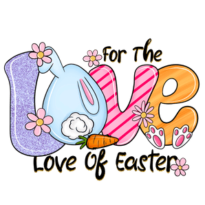 For The Love Of Easter Design - DTF Ready To Press