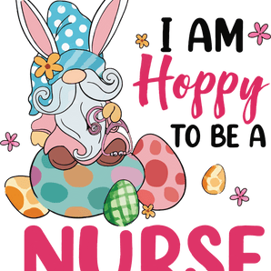 I Am Hoppy to Be a Nurse Easter Gnome Design | Iris DTF