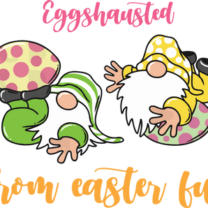 Eggshausted from Easter Fun Design | Iris DTF