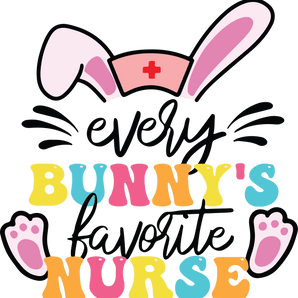 Easter Every Bunny's Favorite Nurse Design | Iris DTF