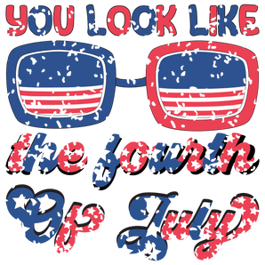 You Look Like the Fourth of July Design | Iris DTF