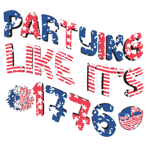 Partying Like It's 1776 DTF Ready to Press V1 | Iris DTF