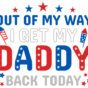 Out of My Way I Get My Daddy Back Today Design | Iris DTF