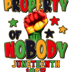 Property of Nobody Juneteenth Design | Iris DTF