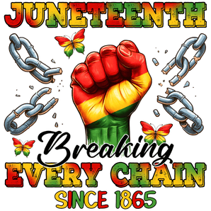 Juneteenth Breaking Every Chain Since 1865 | Iris DTF