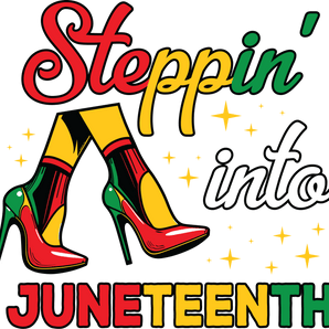 Steppin' Into Juneteenth Design - DTF Ready To Press