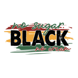 No Sugar, Black, No Cream - Juneteenth Design | Iris DTF