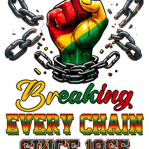 Breaking Every Chain Juneteenth Design | Iris DTF