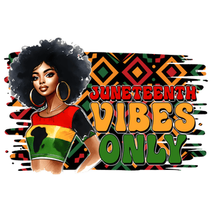 Juneteenth Vibes Only Design DTF (V1) | Iris DTF