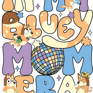 In My Bluey Mom Era Design - DTF Ready To Press