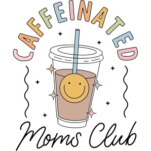 Caffeinated Moms Club Design - DTF Ready To Press