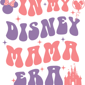 In My Disney Mama Era Design - DTF Ready To Press