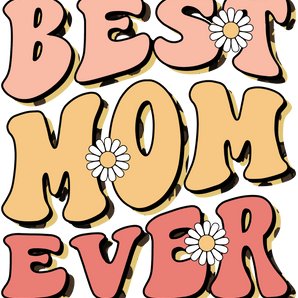 Funny Best Mom Ever Design - DTF Ready To Press