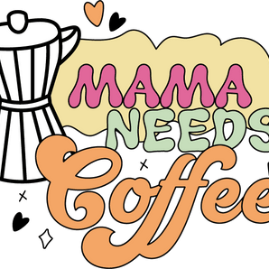 Mama Needs Coffee DTF Design Ready to Press V1 | Iris DTF