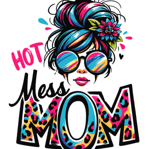 Hot Mess Mom Design - DTF Ready To Press