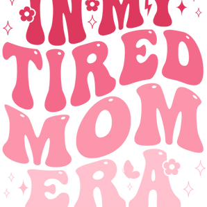In My Tired Mom Era Design - DTF Ready To Press