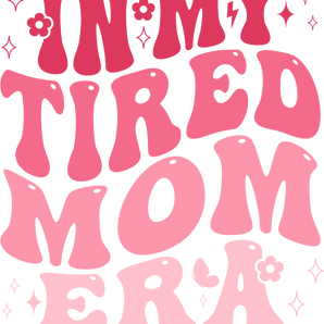In My Tired Mom Era Mom Design - DTF Ready To Press