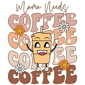Mama Needs Coffee DTF Design - Ready to Press | Iris DTF