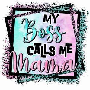 My Boss Calls Me Mama Design - DTF Ready To Press