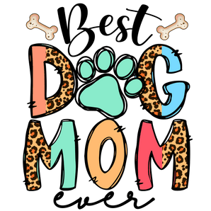 Best Dog Mom Ever Design - DTF Ready To Press