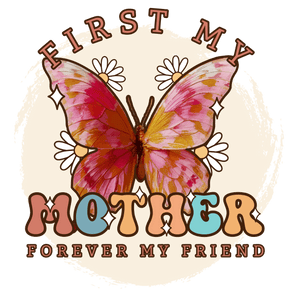 First My Mother Forever My Friend Design | Iris DTF