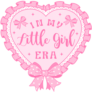 In My Little Girl Era Design - DTF Ready To Press