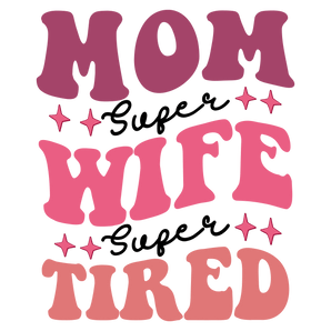 Super Tired Mom Design - DTF Ready To Press
