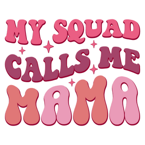 My Squad Calls Me Mama DTF Ready to Press V1 | Iris DTF