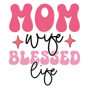 Mom Wife Blessed Life Design - DTF Ready To Press
