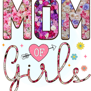 Mom Of Girls Design - DTF Ready To Press