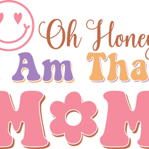 Oh Honey, I Am That Mom DTF Ready to Press | Iris DTF
