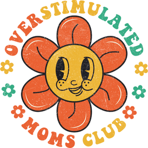 Overstimulated Moms Club Design - DTF Ready To Press