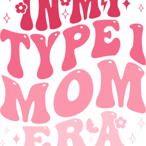 In My Type 1 Mom Era Design - DTF Ready To Press