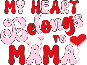 My Heart Belongs To Mama Design - DTF Ready To Press