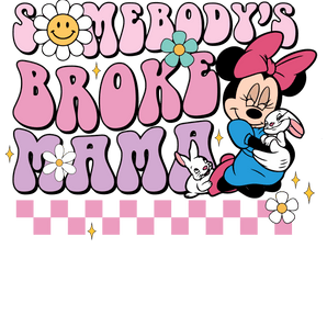 Somebody's Broke Mama Design - DTF Ready To Press