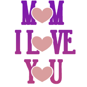 Mom I Love You Design - DTF Ready To Press