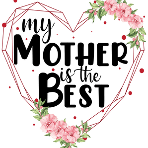 My Mother is the Best Mother's Day Design | Iris DTF