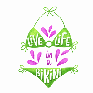 Live Life In A Bikini Design - DTF Ready To Press