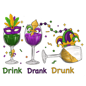 Drink Drank Drunk Mardi Gras Design | Iris DTF