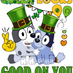 Saint Patrick's Bluey Green Looks Good on You | Iris DTF