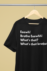 Eeewh Brother Ew, What's That Brother? Meme T-Shirt