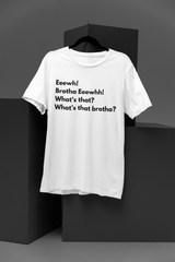 Eeewh Brother Ew, What's That Brother? Meme T-Shirt