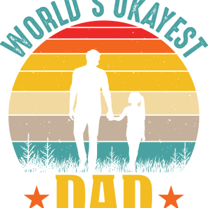 World's Okayest Dad Design - DTF Ready To Press