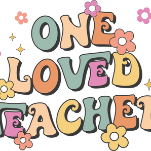 One Loved Teacher Design - DTF Ready To Press