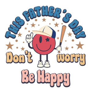 Father's Day - Don't Worry Be Happy Design | Iris DTF