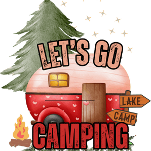 Let's Go Camping  Design - DTF Ready To Press