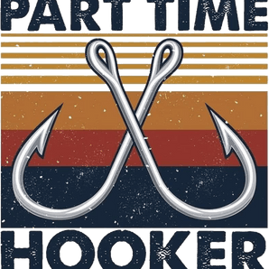 Part Time Hooker Design - DTF Ready To Press