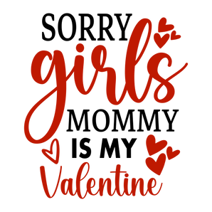Sorry Girls, Mommy is My Valentine Design | Iris DTF